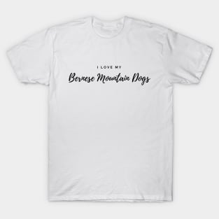 I Love My Bernese Mountain Dogs T-Shirt